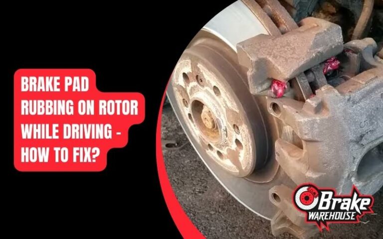 Brake Pad Rubbing On Rotor While Driving – How To Fix?