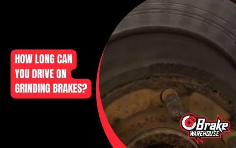 How Long Can You Drive On Grinding Brakes? (Is It Safe)