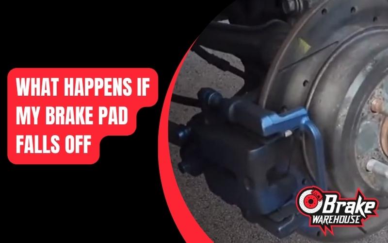 What Happens If My Brake Pad Falls Off