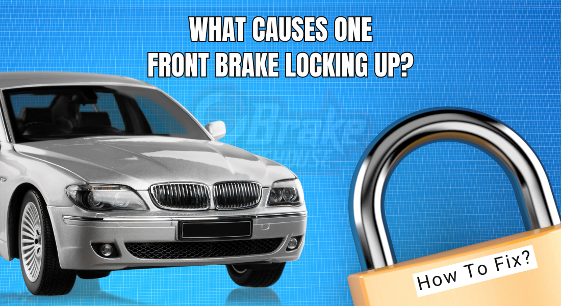 What Causes One Front Brake Locking Up