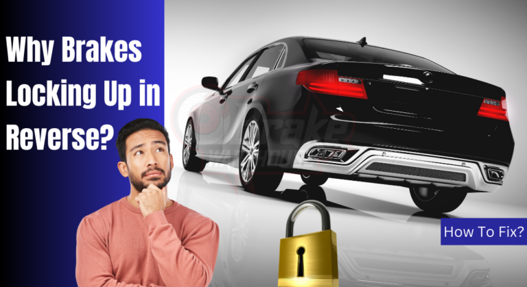 Why Brakes Locking Up in Reverse – How To Fix?