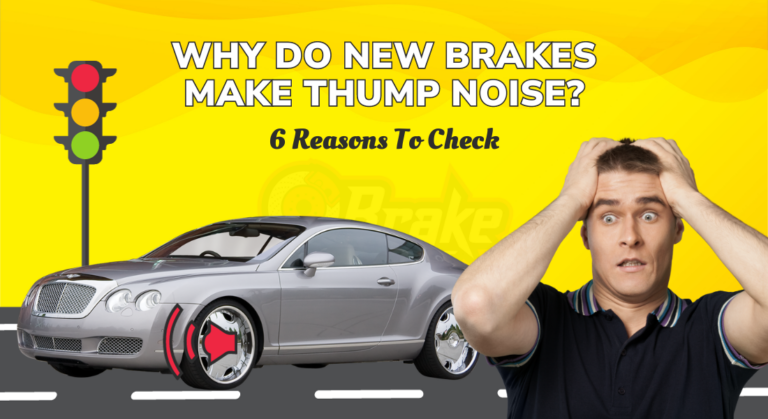 Why Do New Brakes Make Thump Noise? 6 Reasons To Check
