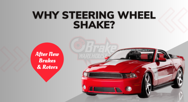 Why Steering Wheel Shake after New Brakes and Rotors?