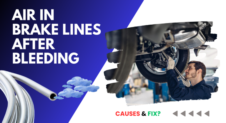 Air in Brake Lines After Bleeding: What Causes & How to Fix?