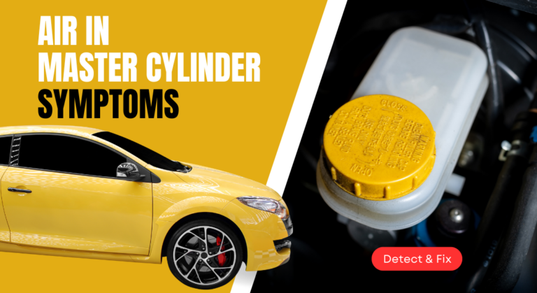 Air in Master Cylinder Symptoms – How to Detect & Fix It?