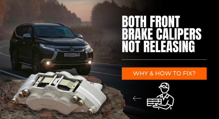 Both Front Brake Calipers Not Releasing – Why & How To Fix?