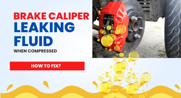 Brake Caliper Leaking Fluid When Compressed – How To Fix?