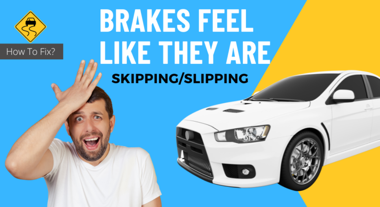 Brakes Feel Like They Are Skipping/Slipping – How To Fix?