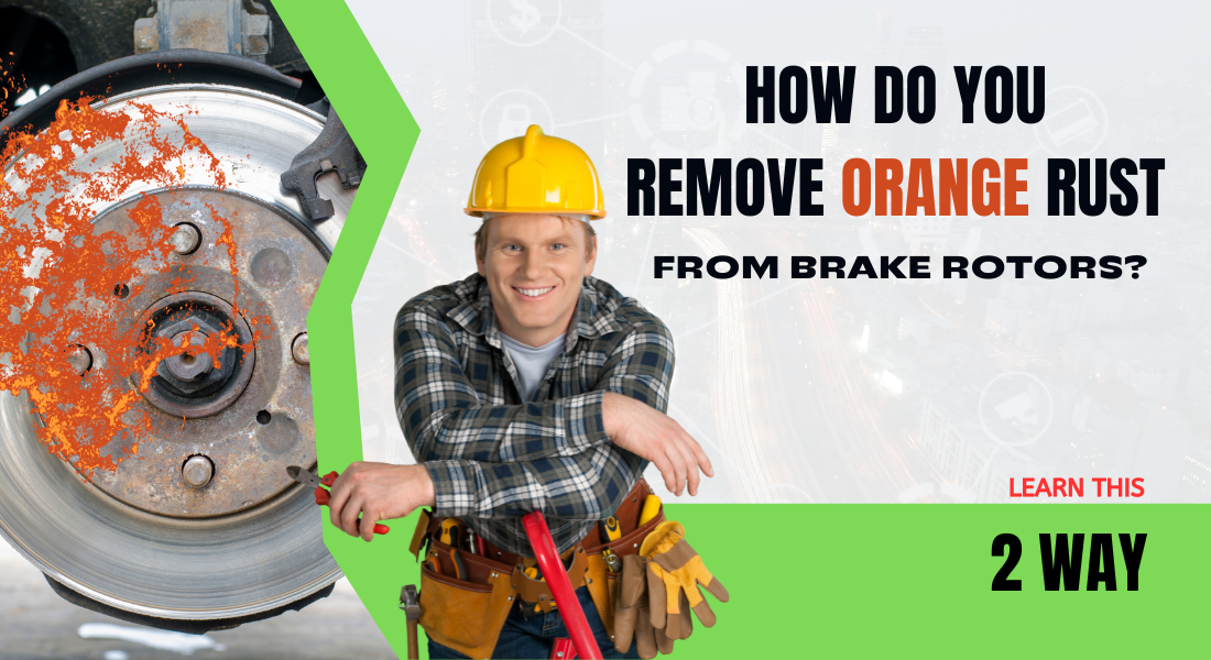 How Do You Remove Orange Rust from Brake Rotors
